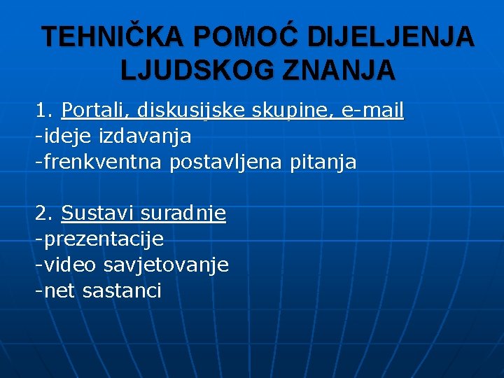 TEHNIČKA POMOĆ DIJELJENJA LJUDSKOG ZNANJA 1. Portali, diskusijske skupine, e-mail -ideje izdavanja -frenkventna postavljena