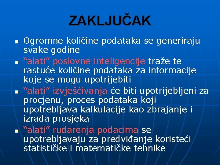 ZAKLJUČAK n n Ogromne količine podataka se generiraju svake godine “alati” poslovne inteligencije traže
