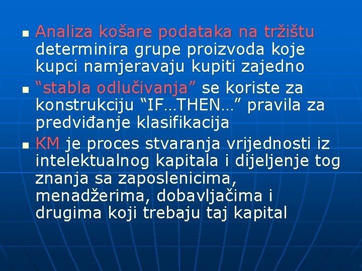 n n n Analiza košare podataka na tržištu determinira grupe proizvoda koje kupci namjeravaju
