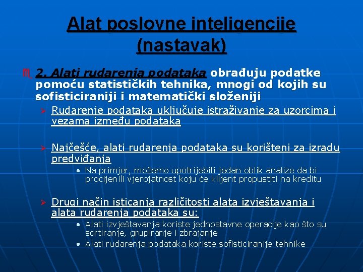 Alat poslovne inteligencije (nastavak) e 2. Alati rudarenja podataka obrađuju podatke pomoću statističkih tehnika,