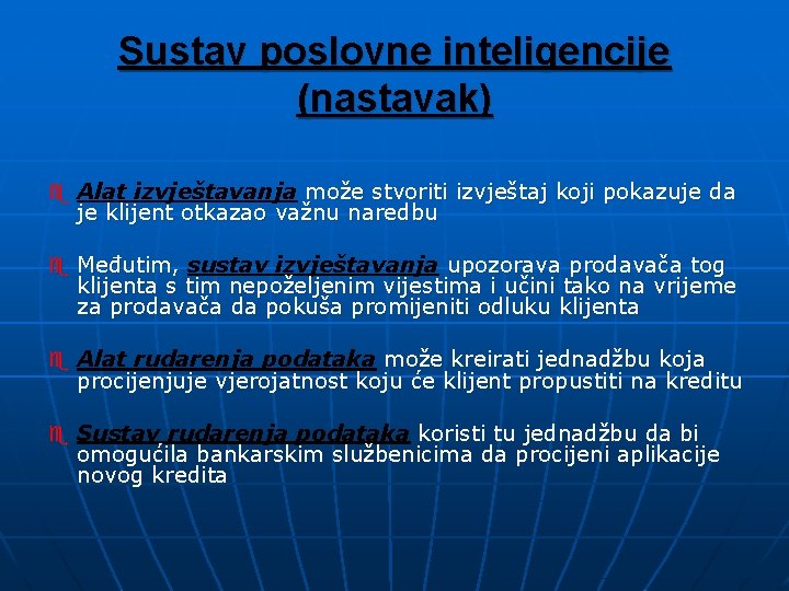 Sustav poslovne inteligencije (nastavak) e Alat izvještavanja može stvoriti izvještaj koji pokazuje da je