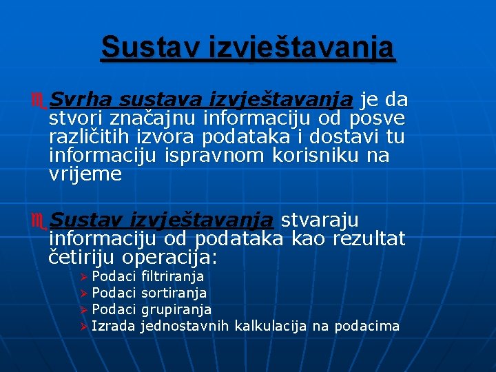 Sustav izvještavanja e. Svrha sustava izvještavanja je da stvori značajnu informaciju od posve različitih