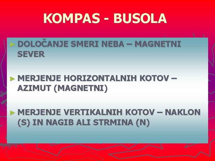 KOMPAS - BUSOLA ► DOLOČANJE SEVER SMERI NEBA – MAGNETNI ► MERJENJE HORIZONTALNIH KOTOV