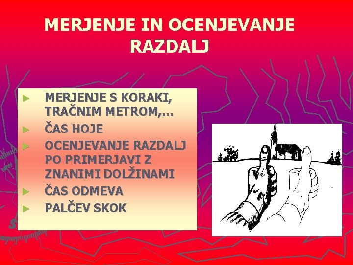 MERJENJE IN OCENJEVANJE RAZDALJ ► ► ► MERJENJE S KORAKI, TRAČNIM METROM, … ČAS