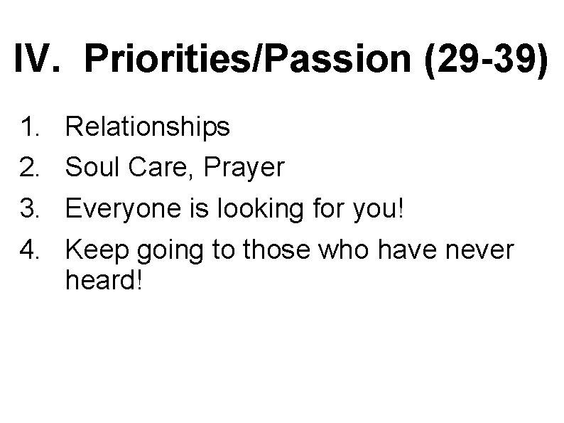 IV. Priorities/Passion (29 -39) 1. 2. 3. 4. Relationships Soul Care, Prayer Everyone is
