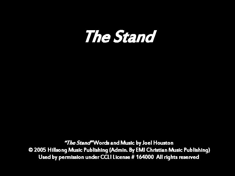 The Stand “The Stand” Words and Music by Joel Houston © 2005 Hillsong Music