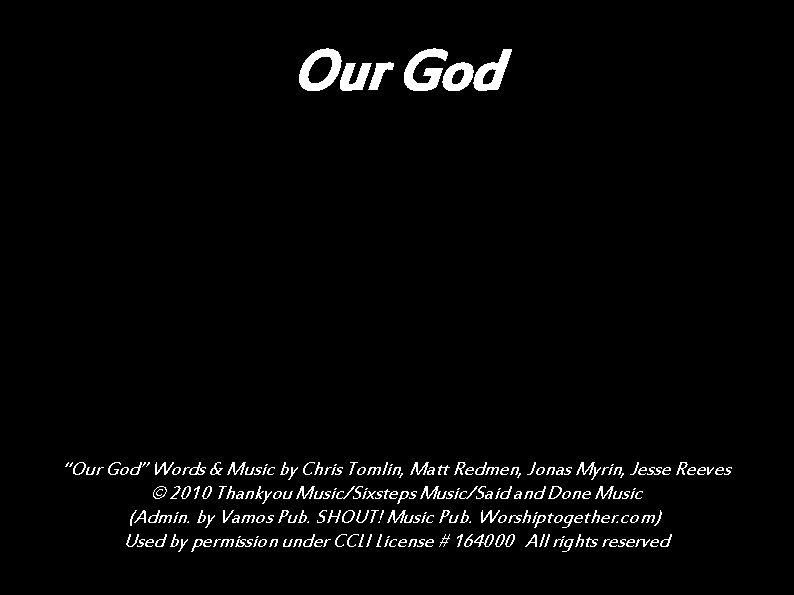 Our God “Our God” Words & Music by Chris Tomlin, Matt Redmen, Jonas Myrin,