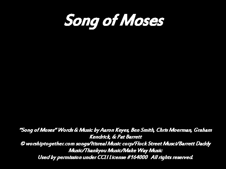 Song of Moses “Song of Moses” Words & Music by Aaron Keyes, Ben Smith,
