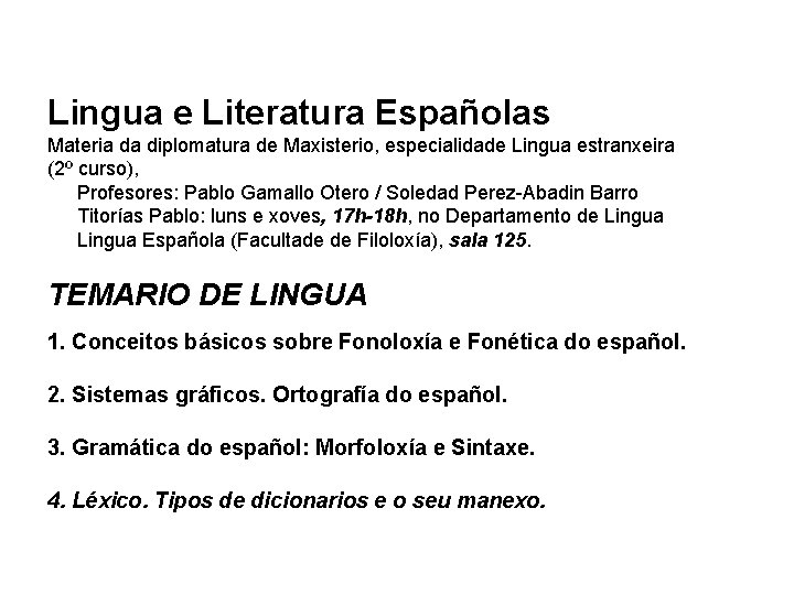 Lingua e Literatura Españolas Materia da diplomatura de Maxisterio, especialidade Lingua estranxeira (2º curso),