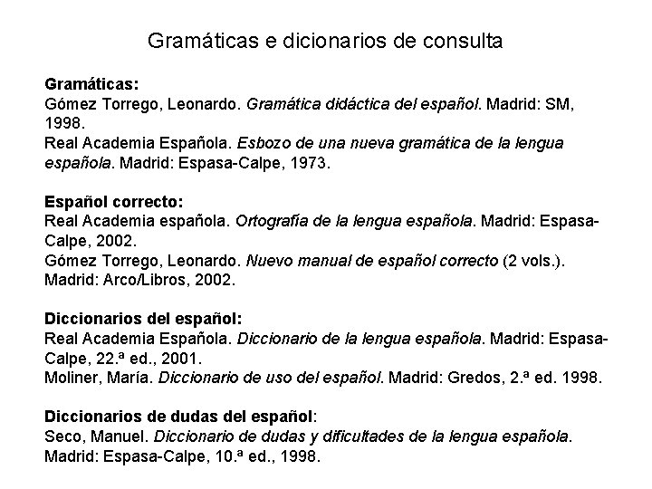 Gramáticas e dicionarios de consulta Gramáticas: Gómez Torrego, Leonardo. Gramática didáctica del español. Madrid: