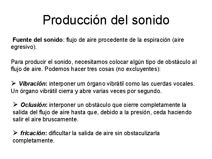 Producción del sonido Fuente del sonido: flujo de aire procedente de la espiración (aire