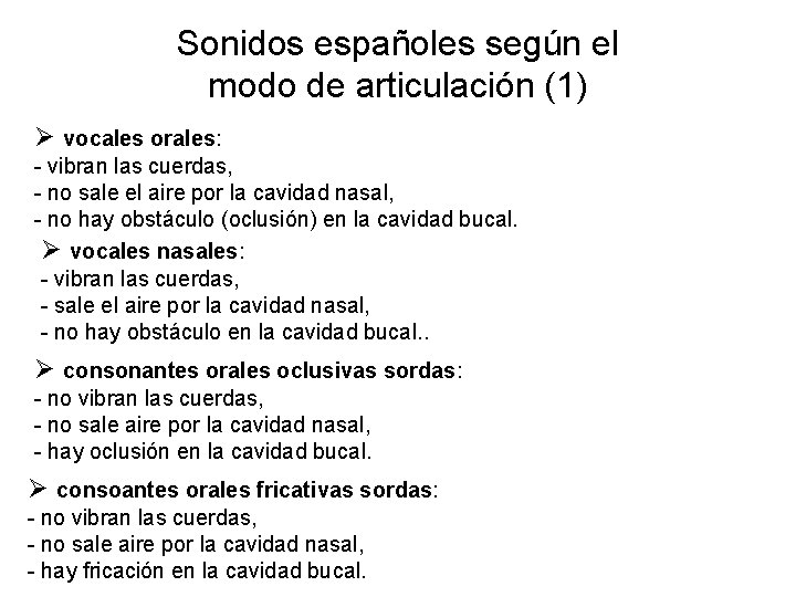Sonidos españoles según el modo de articulación (1) vocales orales: - vibran las cuerdas,