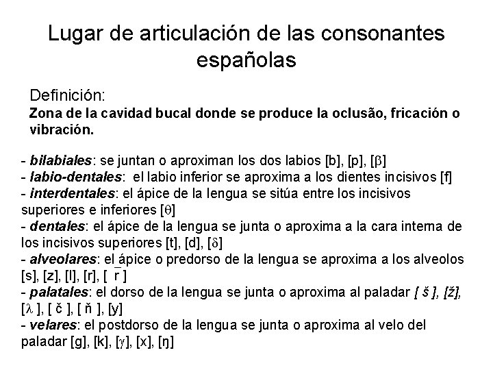 Lugar de articulación de las consonantes españolas Definición: Zona de la cavidad bucal donde