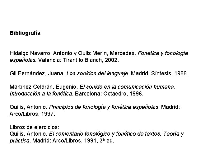 Bibliografía Hidalgo Navarro, Antonio y Qulis Merín, Mercedes. Fonética y fonología españolas. Valencia: Tirant