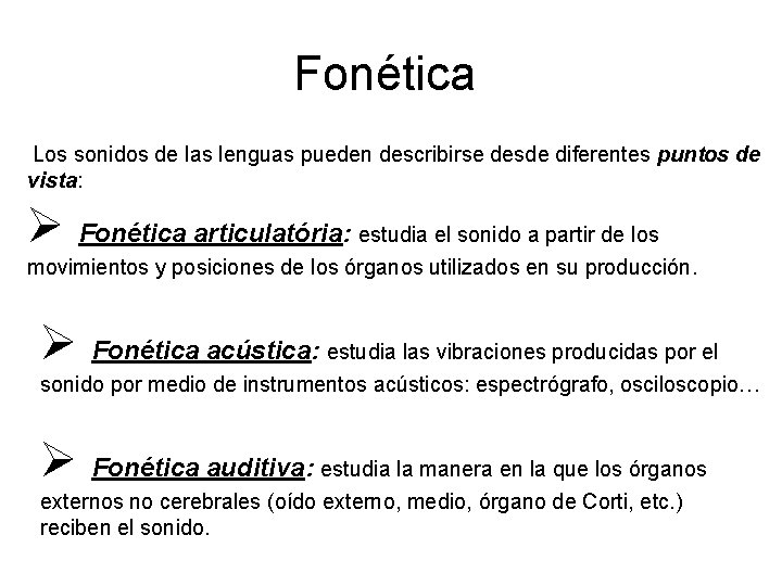Fonética Los sonidos de las lenguas pueden describirse desde diferentes puntos de vista: Fonética