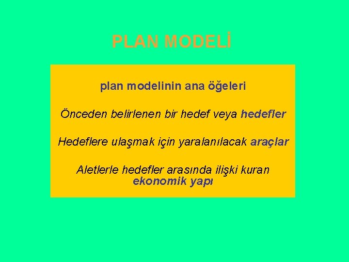 PLAN MODELİ plan modelinin ana öğeleri Önceden belirlenen bir hedef veya hedefler Hedeflere ulaşmak