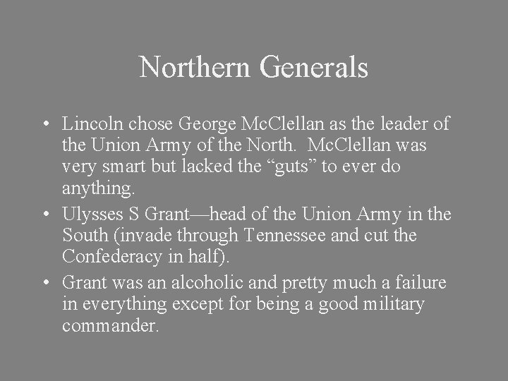 Northern Generals • Lincoln chose George Mc. Clellan as the leader of the Union