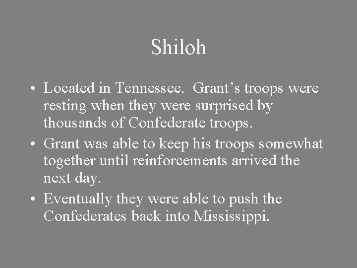 Shiloh • Located in Tennessee. Grant’s troops were resting when they were surprised by