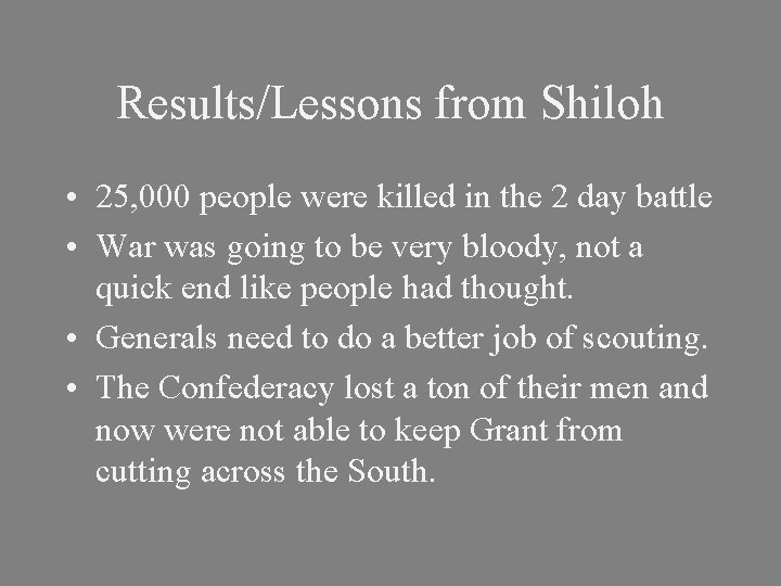 Results/Lessons from Shiloh • 25, 000 people were killed in the 2 day battle