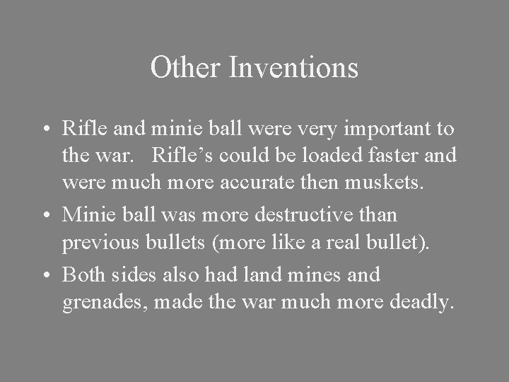 Other Inventions • Rifle and minie ball were very important to the war. Rifle’s