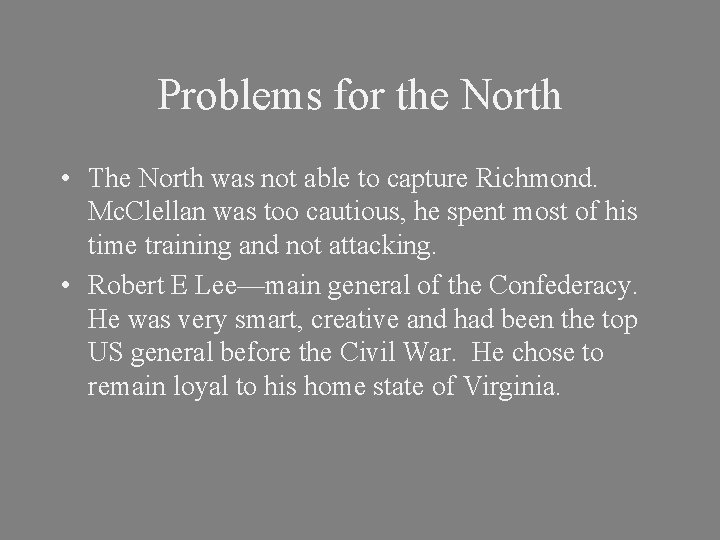 Problems for the North • The North was not able to capture Richmond. Mc.