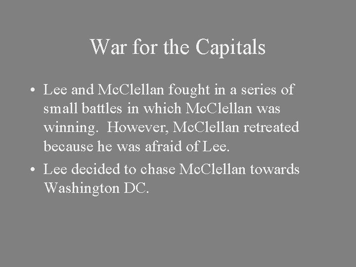 War for the Capitals • Lee and Mc. Clellan fought in a series of