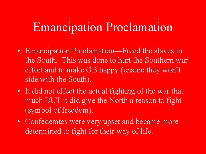 Emancipation Proclamation • Emancipation Proclamation—Freed the slaves in the South. This was done to