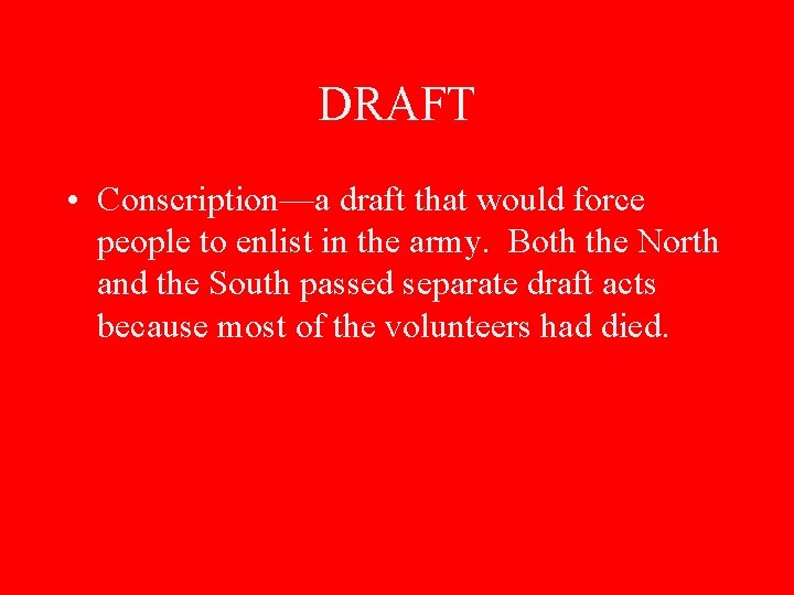 DRAFT • Conscription—a draft that would force people to enlist in the army. Both