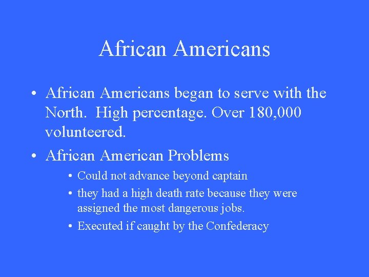 African Americans • African Americans began to serve with the North. High percentage. Over