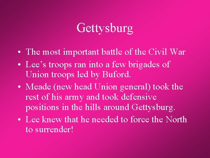 Gettysburg • The most important battle of the Civil War • Lee’s troops ran
