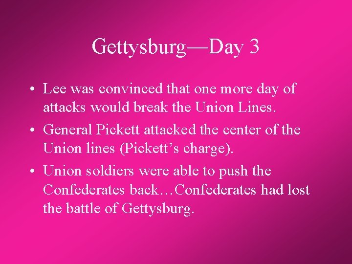 Gettysburg—Day 3 • Lee was convinced that one more day of attacks would break