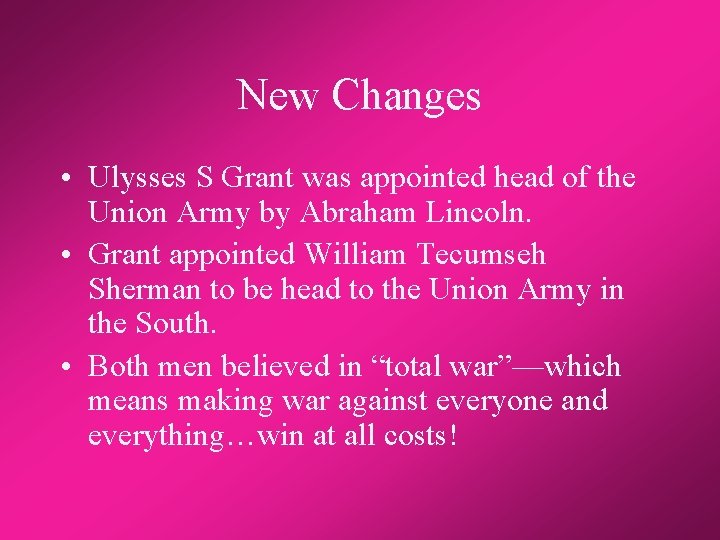 New Changes • Ulysses S Grant was appointed head of the Union Army by