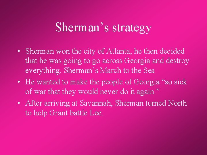 Sherman’s strategy • Sherman won the city of Atlanta, he then decided that he