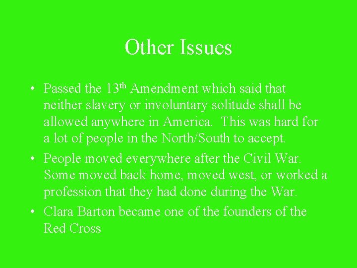 Other Issues • Passed the 13 th Amendment which said that neither slavery or