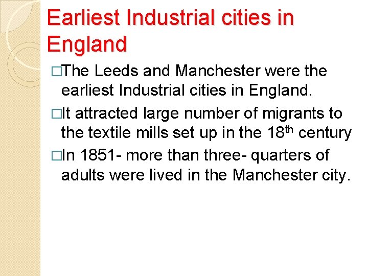 Earliest Industrial cities in England �The Leeds and Manchester were the earliest Industrial cities