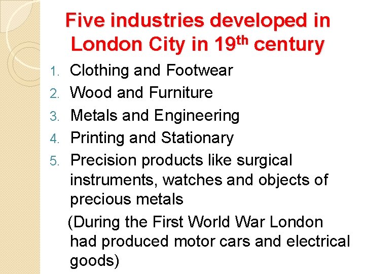 Five industries developed in London City in 19 th century 1. 2. 3. 4.