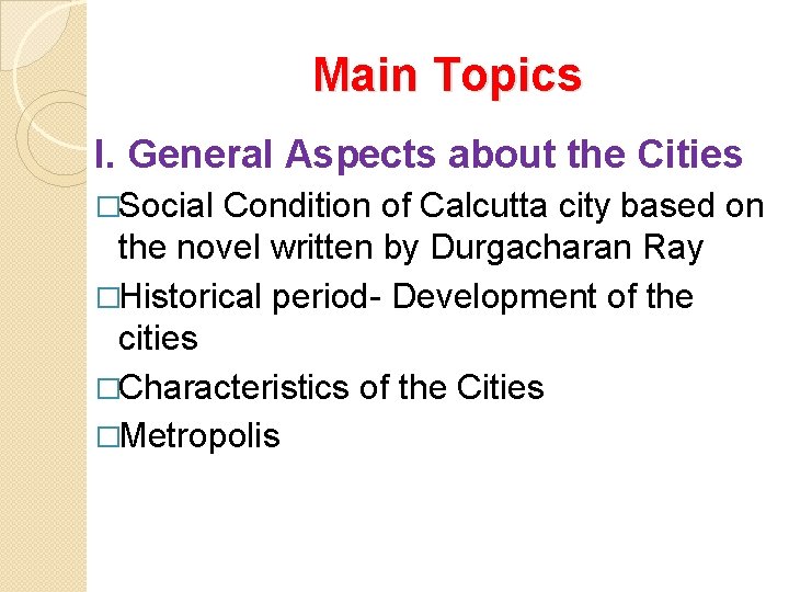 Main Topics I. General Aspects about the Cities �Social Condition of Calcutta city based