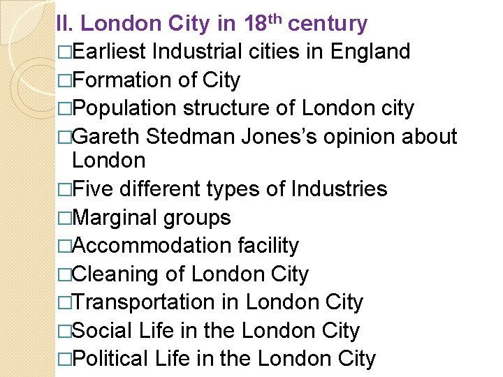 II. London City in 18 th century �Earliest Industrial cities in England �Formation of