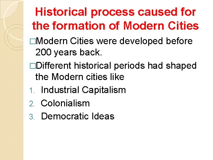 Historical process caused for the formation of Modern Cities �Modern Cities were developed before