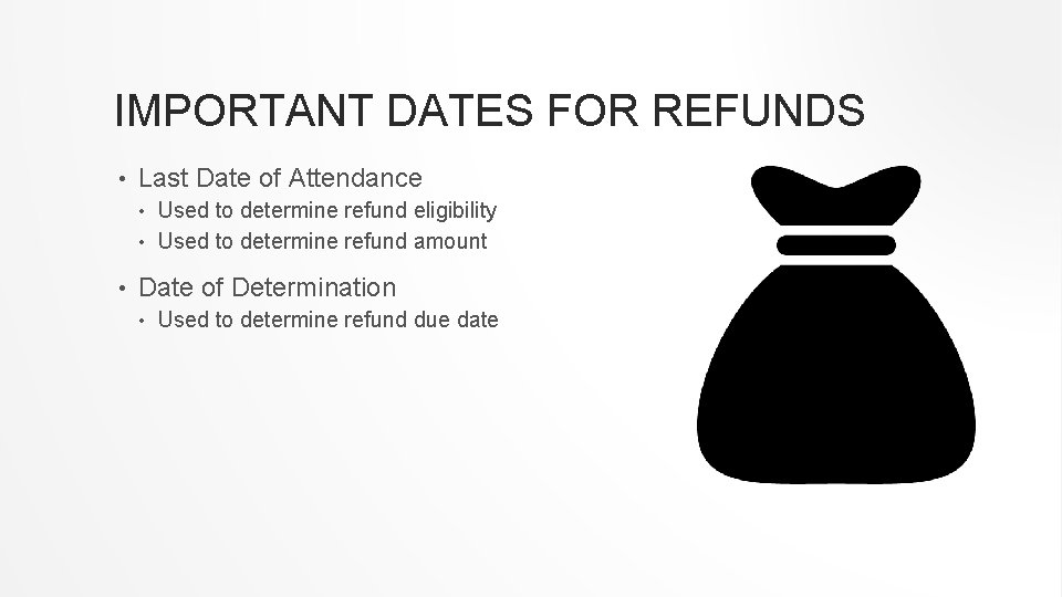 IMPORTANT DATES FOR REFUNDS • Last Date of Attendance Used to determine refund eligibility