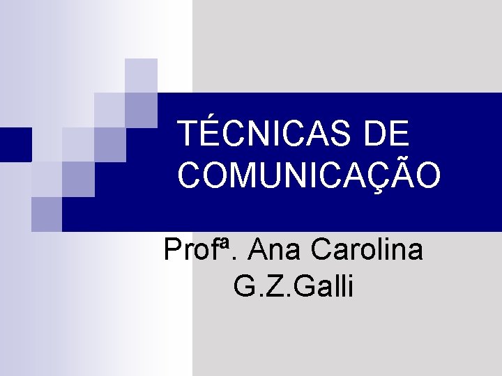 TÉCNICAS DE COMUNICAÇÃO Profª. Ana Carolina G. Z. Galli 
