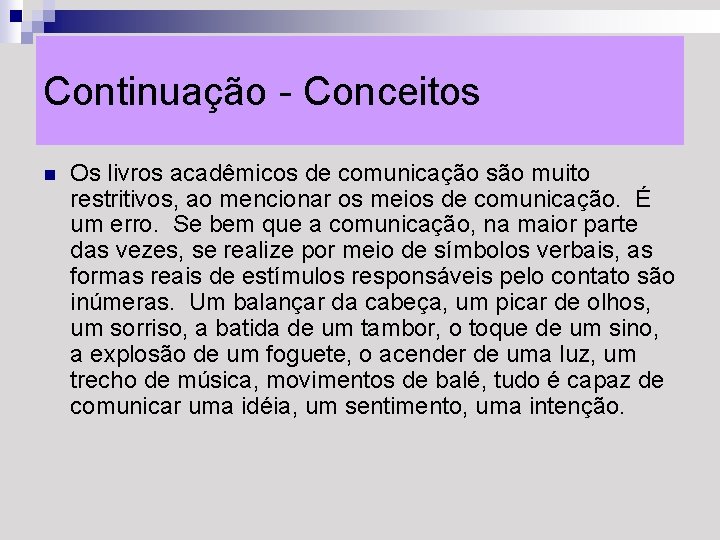 Continuação - Conceitos n Os livros acadêmicos de comunicação são muito restritivos, ao mencionar