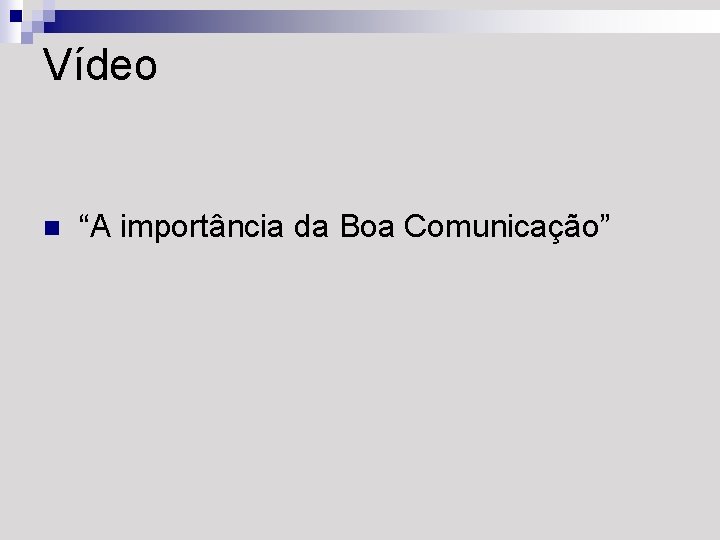 Vídeo n “A importância da Boa Comunicação” 