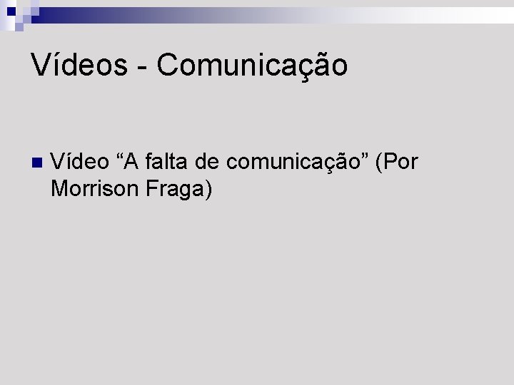 Vídeos - Comunicação n Vídeo “A falta de comunicação” (Por Morrison Fraga) 