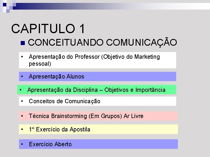 CAPITULO 1 n CONCEITUANDO COMUNICAÇÃO • Apresentação do Professor (Objetivo do Marketing pessoal) •
