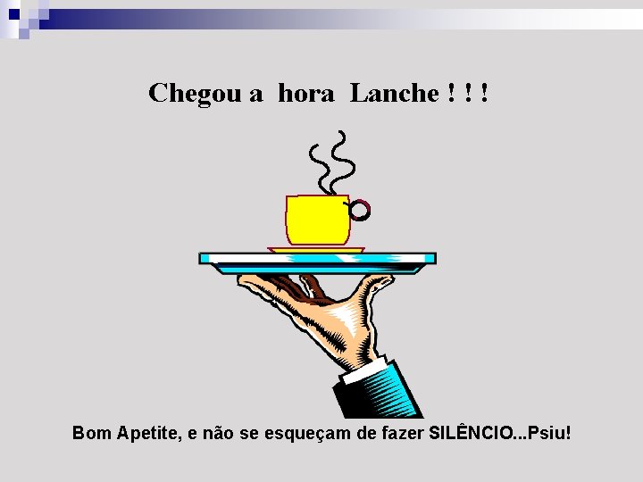 Chegou a hora Lanche ! ! ! Bom Apetite, e não se esqueçam de