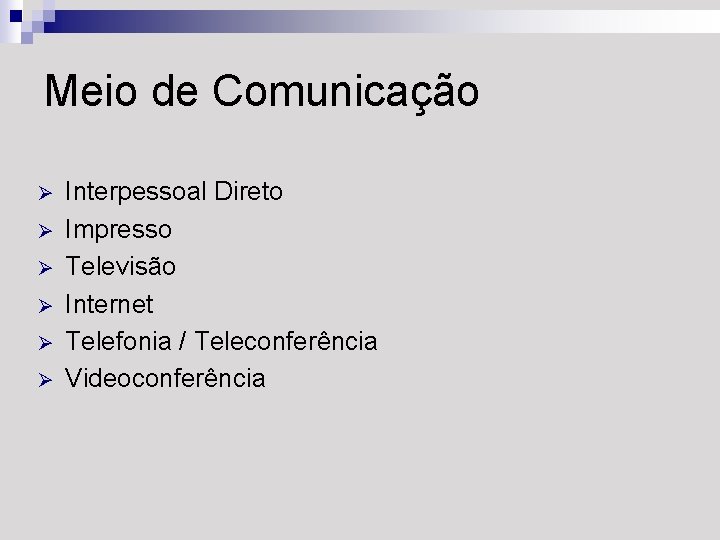 Meio de Comunicação Ø Ø Ø Interpessoal Direto Impresso Televisão Internet Telefonia / Teleconferência