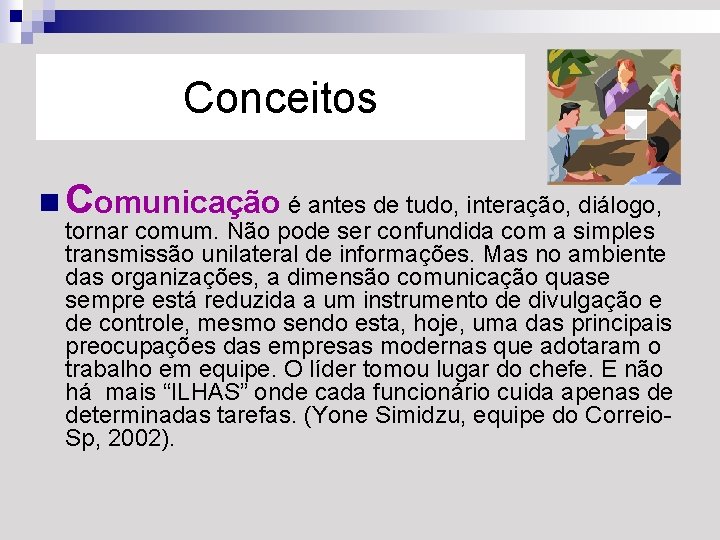 Conceitos n Comunicação é antes de tudo, interação, diálogo, tornar comum. Não pode ser