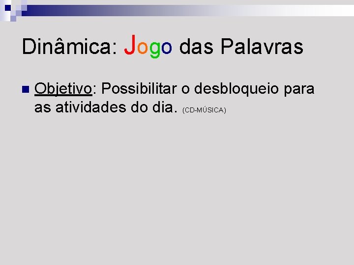 Dinâmica: Jogo das Palavras n Objetivo: Possibilitar o desbloqueio para as atividades do dia.