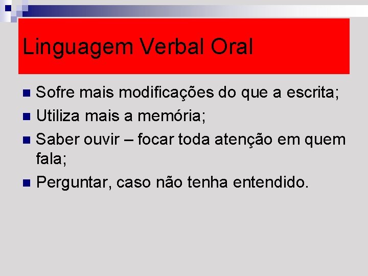 Linguagem Verbal Oral Sofre mais modificações do que a escrita; n Utiliza mais a